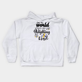 In A World Where You Can Be Anything Be Kind Kids Hoodie